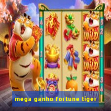 mega ganho fortune tiger